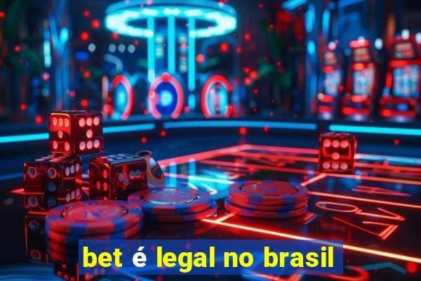 bet é legal no brasil
